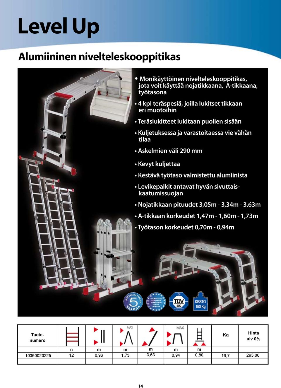 Askelien väli 290 Kevyt kuljettaa Kestävä työtaso valistettu aluiinista Levikepalkit antavat hyvän sivuttaiskaatuissuojan Nojatikkaan