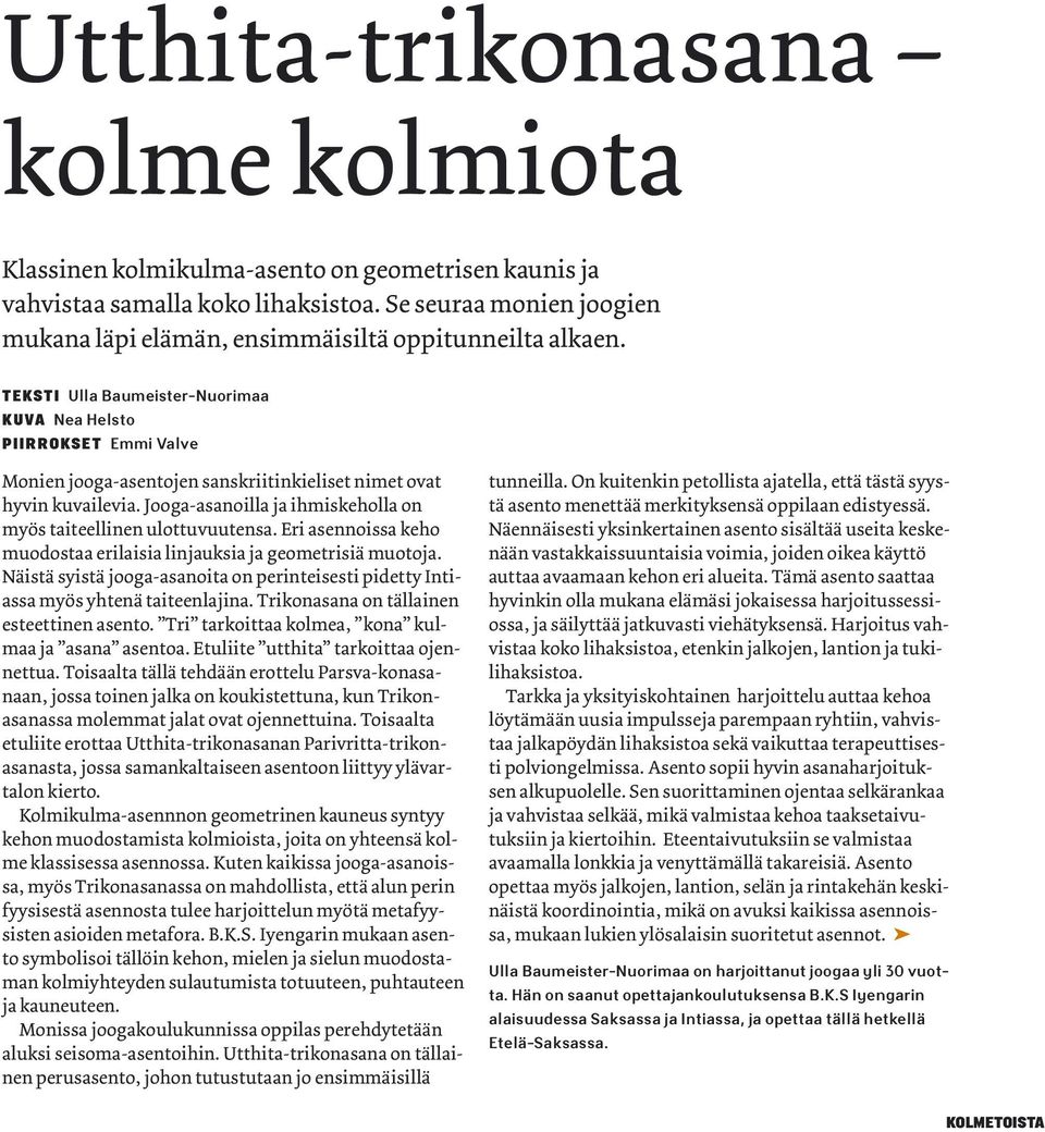 TEKSTI Ulla Baumeister-Nuorimaa KUVA Nea Helsto PIIRROKSET Emmi Valve Monien jooga-asentojen sanskriitinkieliset nimet ovat hyvin kuvailevia.