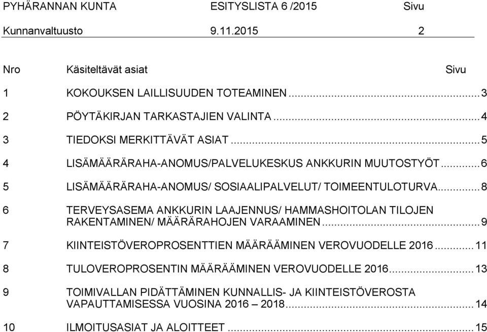 .. 8 6 TERVEYSASEMA ANKKURIN LAAJENNUS/ HAMMASHOITOLAN TILOJEN RAKENTAMINEN/ MÄÄRÄRAHOJEN VARAAMINEN... 9 7 KIINTEISTÖVEROPROSENTTIEN MÄÄRÄÄMINEN VEROVUODELLE 2016.