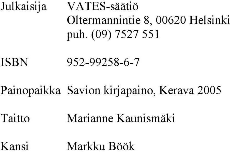 (09) 7527 551 ISBN 952-99258-6-7 Painopaikka