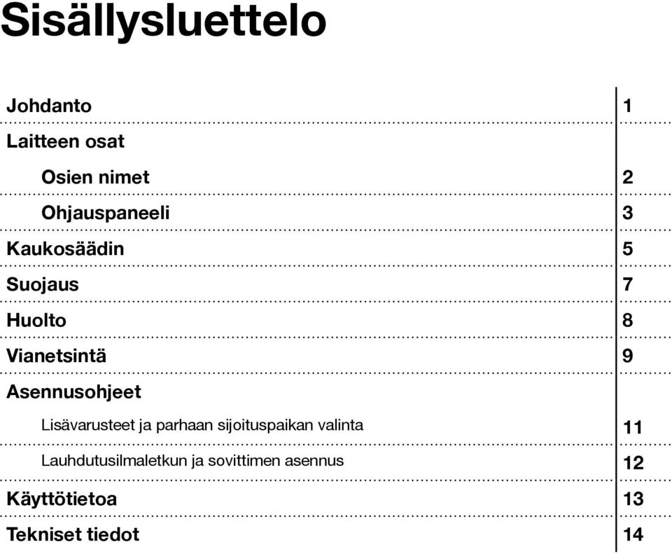 Asennusohjeet Lisävarusteet ja parhaan sijoituspaikan valinta 11