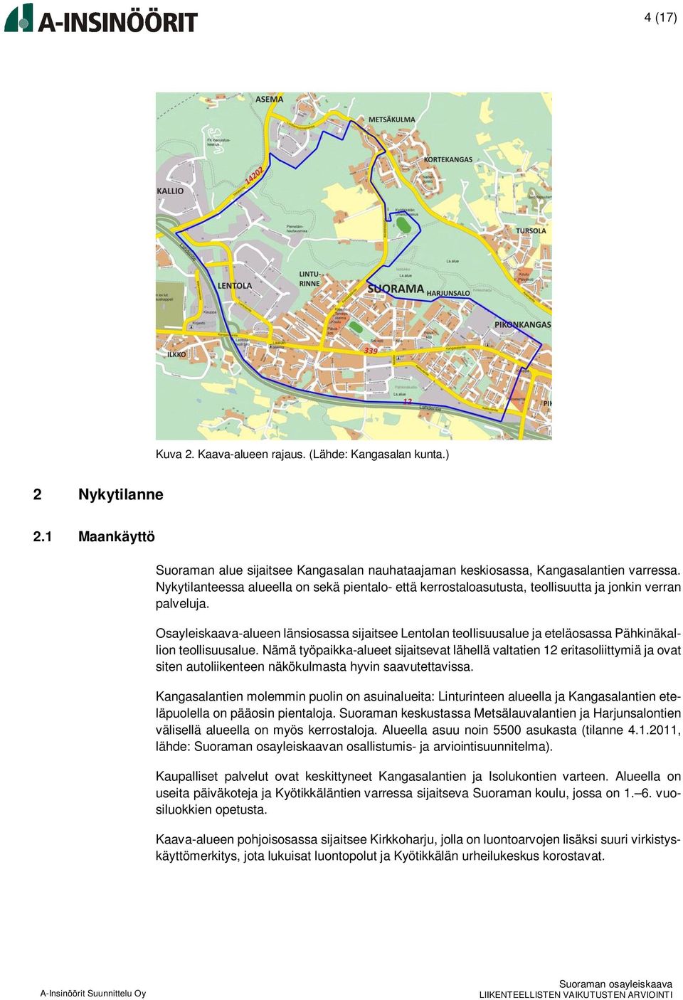 Osayleiskaava-alueen länsiosassa sijaitsee Lentolan teollisuusalue ja eteläosassa Pähkinäkallion teollisuusalue.