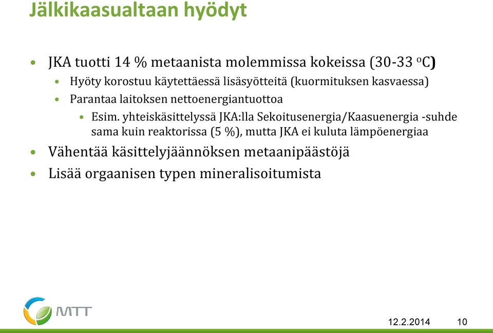 yhteiskäsittelyssä JKA:lla Sekoitusenergia/Kaasuenergia -suhde sama kuin reaktorissa (5 %), mutta JKA ei