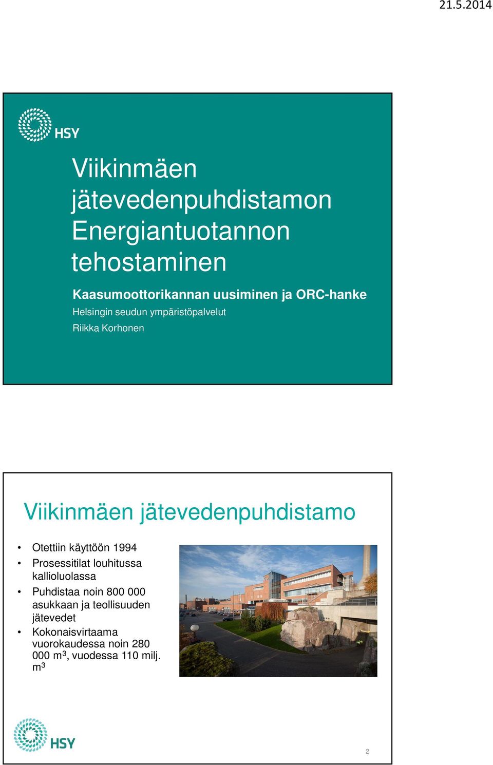 Otettiin käyttöön 1994 Prosessitilat louhitussa kallioluolassa Puhdistaa noin 800 000 asukkaan