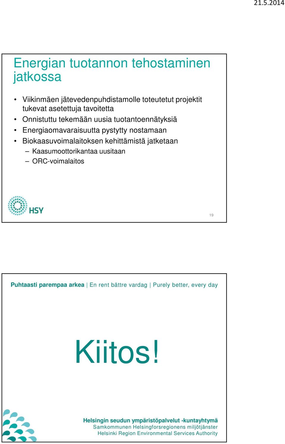 Kaasumoottorikantaa uusitaan ORC-voimalaitos 19 Puhtaasti parempaa arkea En rent bättre vardag Purely better, every day Kiitos!