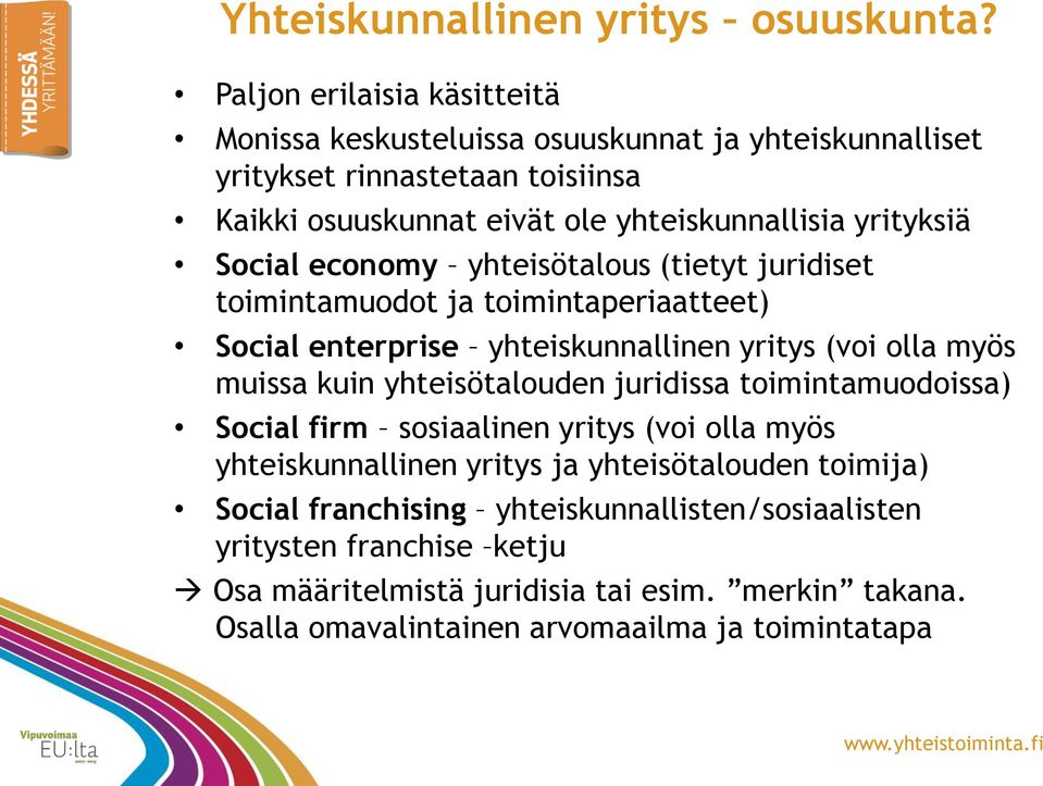 yrityksiä Social economy yhteisötalous (tietyt juridiset toimintamuodot ja toimintaperiaatteet) Social enterprise yhteiskunnallinen yritys (voi olla myös muissa kuin