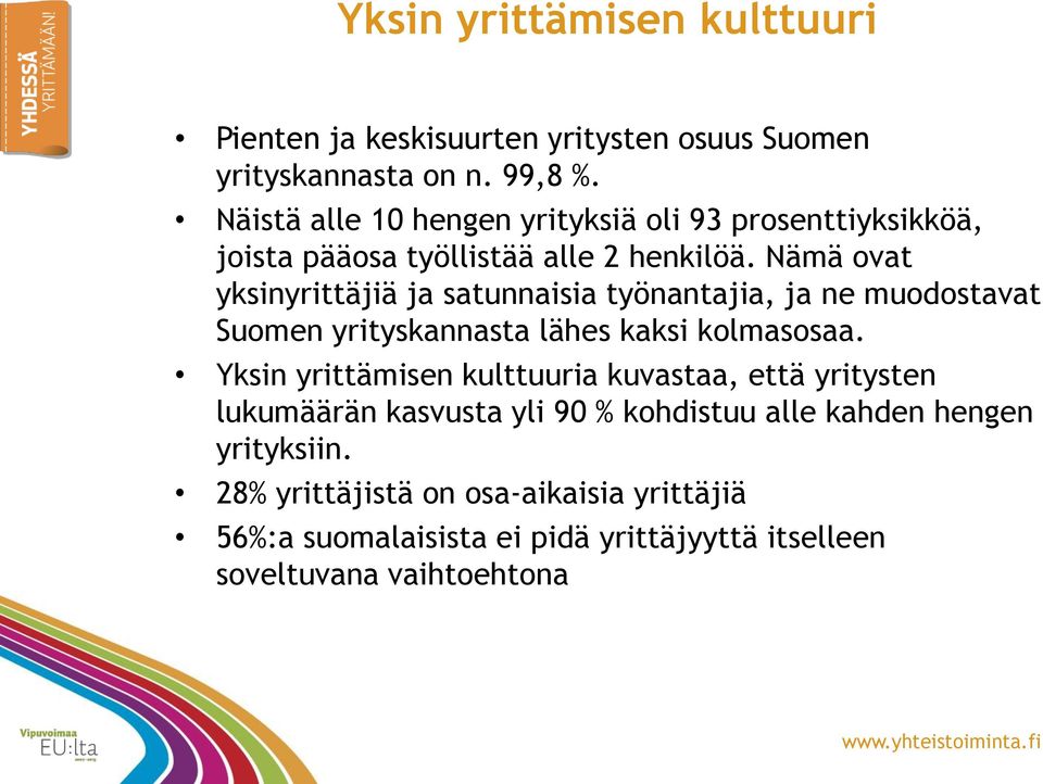 Nämä ovat yksinyrittäjiä ja satunnaisia työnantajia, ja ne muodostavat Suomen yrityskannasta lähes kaksi kolmasosaa.