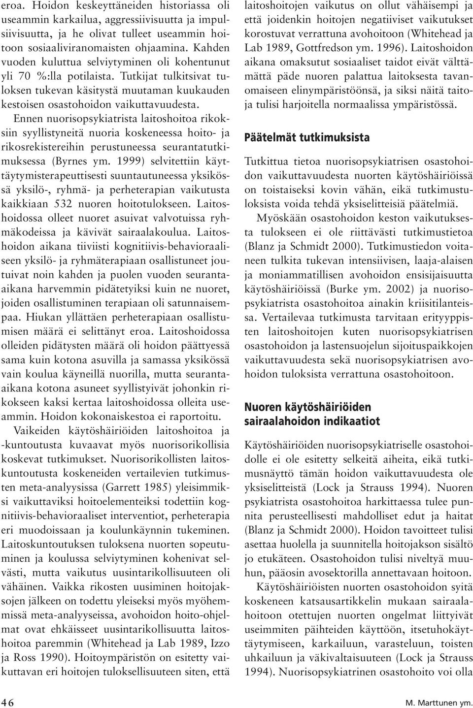 Ennen nuorisopsykiatrista laitoshoitoa rikoksiin syyllistyneitä nuoria koskeneessa hoito- ja rikosrekistereihin perustuneessa seurantatutkimuksessa (Byrnes ym.