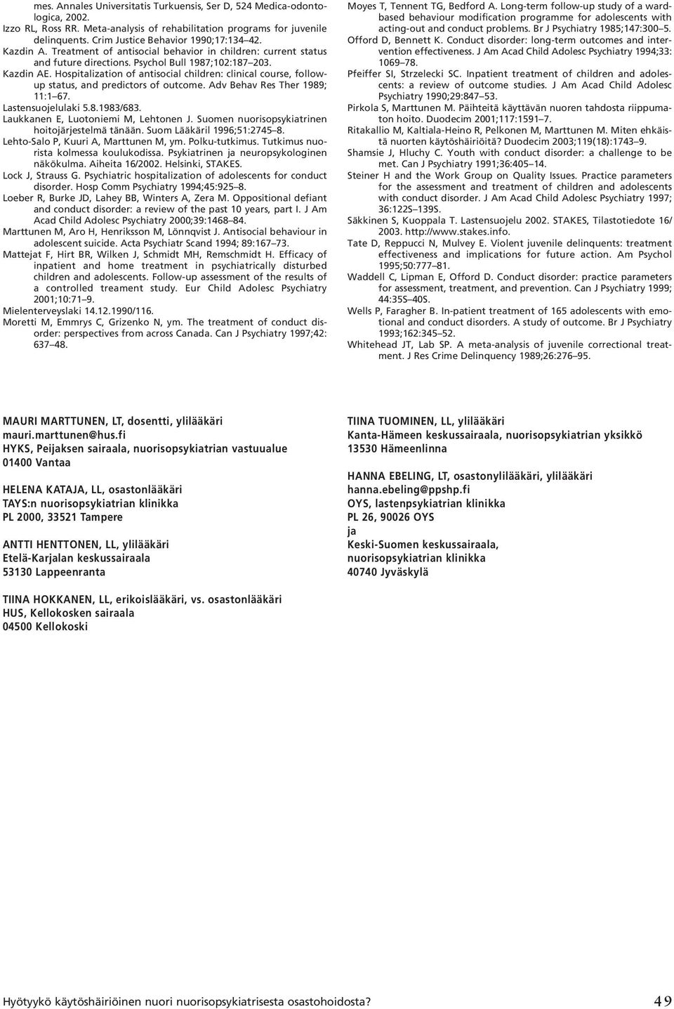 Hospitalization of antisocial children: clinical course, followup status, and predictors of outcome. Adv Behav Res Ther 1989; 11:1 67. Lastensuojelulaki 5.8.1983/683.