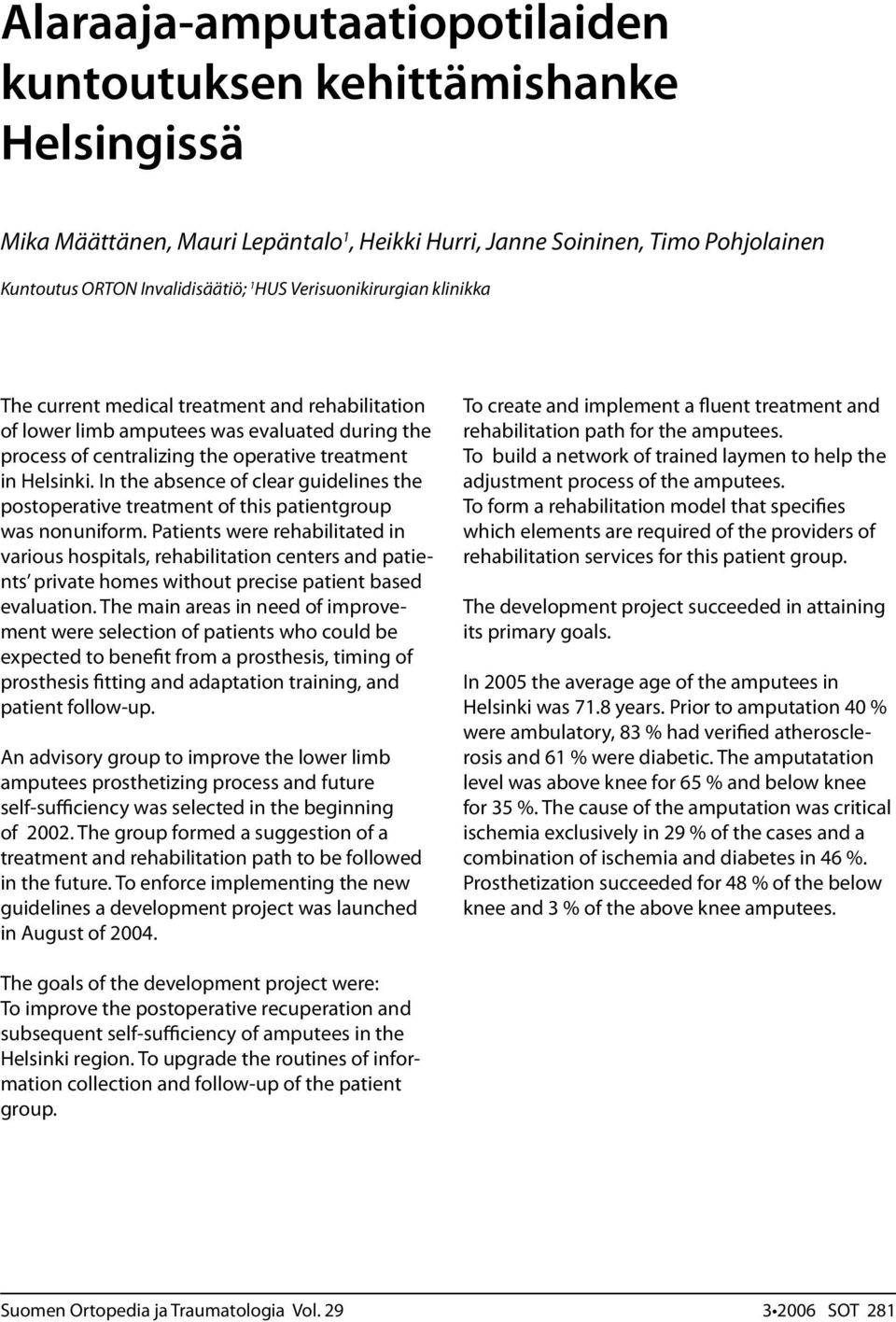 In the absence of clear guidelines the postoperative treatment of this patientgroup was nonuniform.