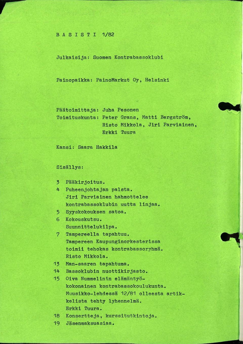 6 Kokouskutsu. Suunnittelukilpa. 7 Tampereella tapahtuu. Tampereen Kaupunginorkesterissa toimii tehokas kontrabassoryhmä. Risto Mikkola. 13 Man-saaren tapahtuma.