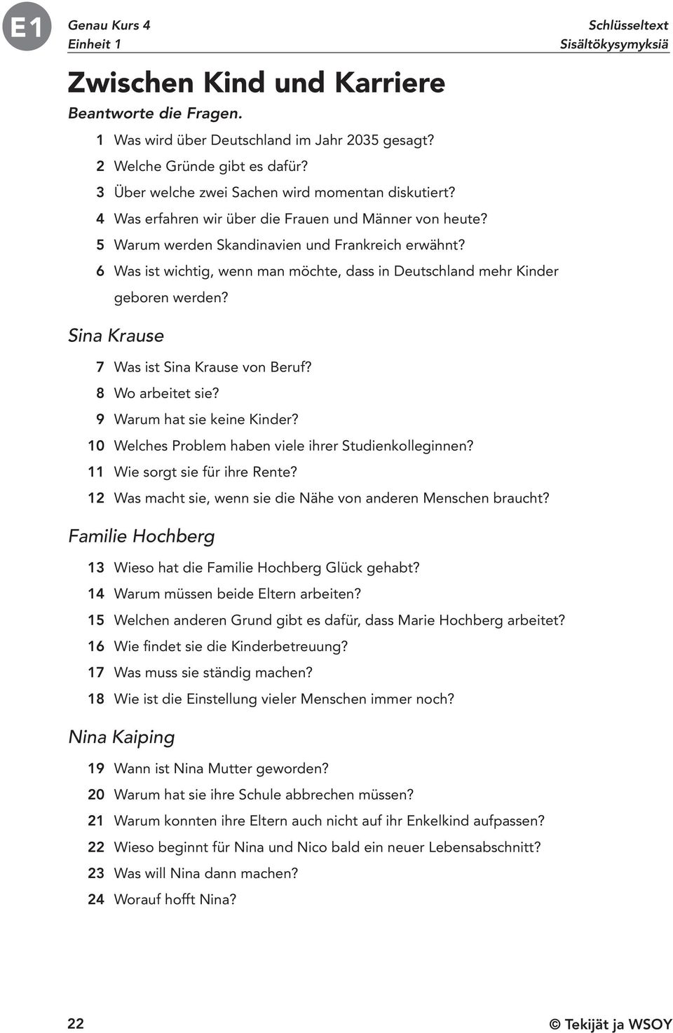 6 Was ist wichtig, wenn man möchte, dass in Deutschland mehr Kinder geboren werden? Sina Krause 7 Was ist Sina Krause von Beruf? 8 Wo arbeitet sie? 9 Warum hat sie keine Kinder?