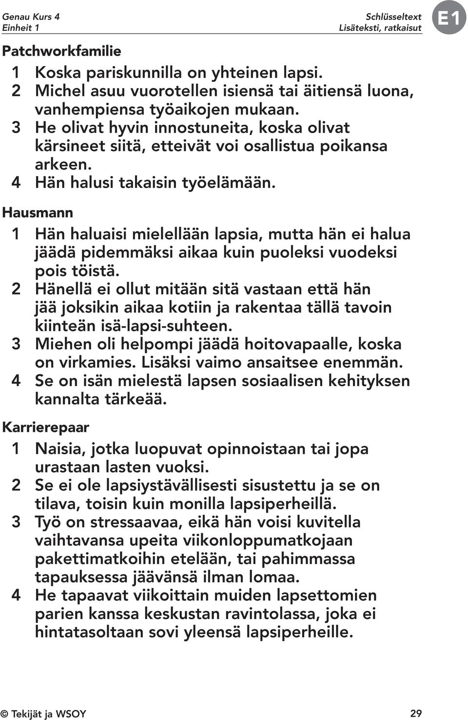 E1 Hausmann 1 Hän haluaisi mielellään lapsia, mutta hän ei halua jäädä pidemmäksi aikaa kuin puoleksi vuodeksi pois töistä.