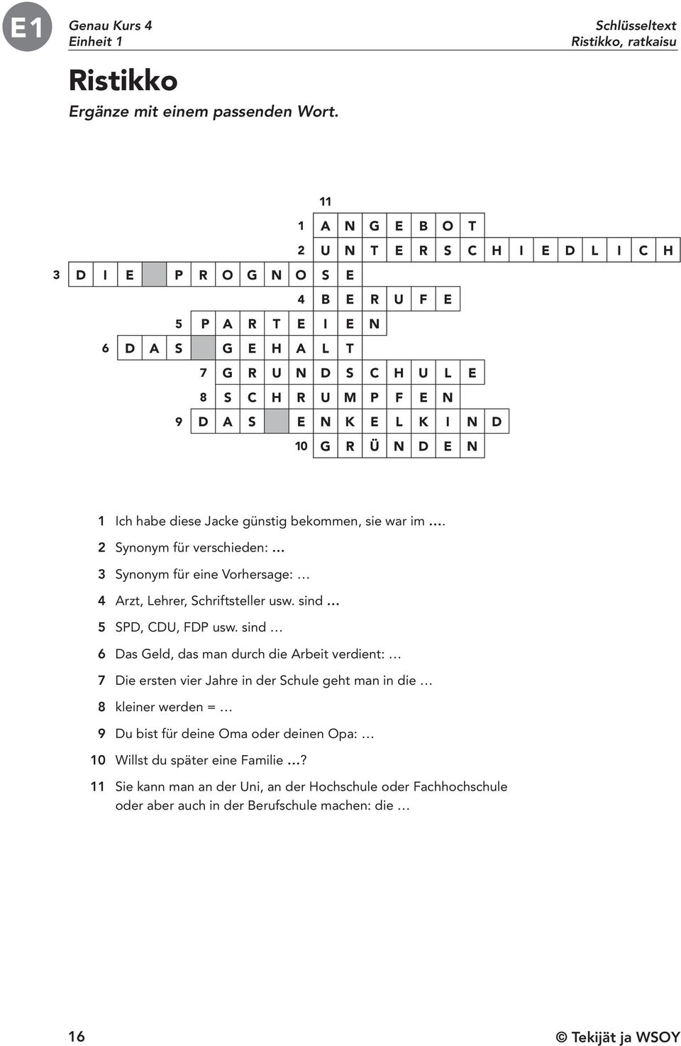 10 G R Ü N D E N 1 Ich habe diese Jacke günstig bekommen, sie war im. 2 Synonym für verschieden: 3 Synonym für eine Vorhersage: 4 Arzt, Lehrer, Schriftsteller usw. sind 5 SPD, CDU, FDP usw.