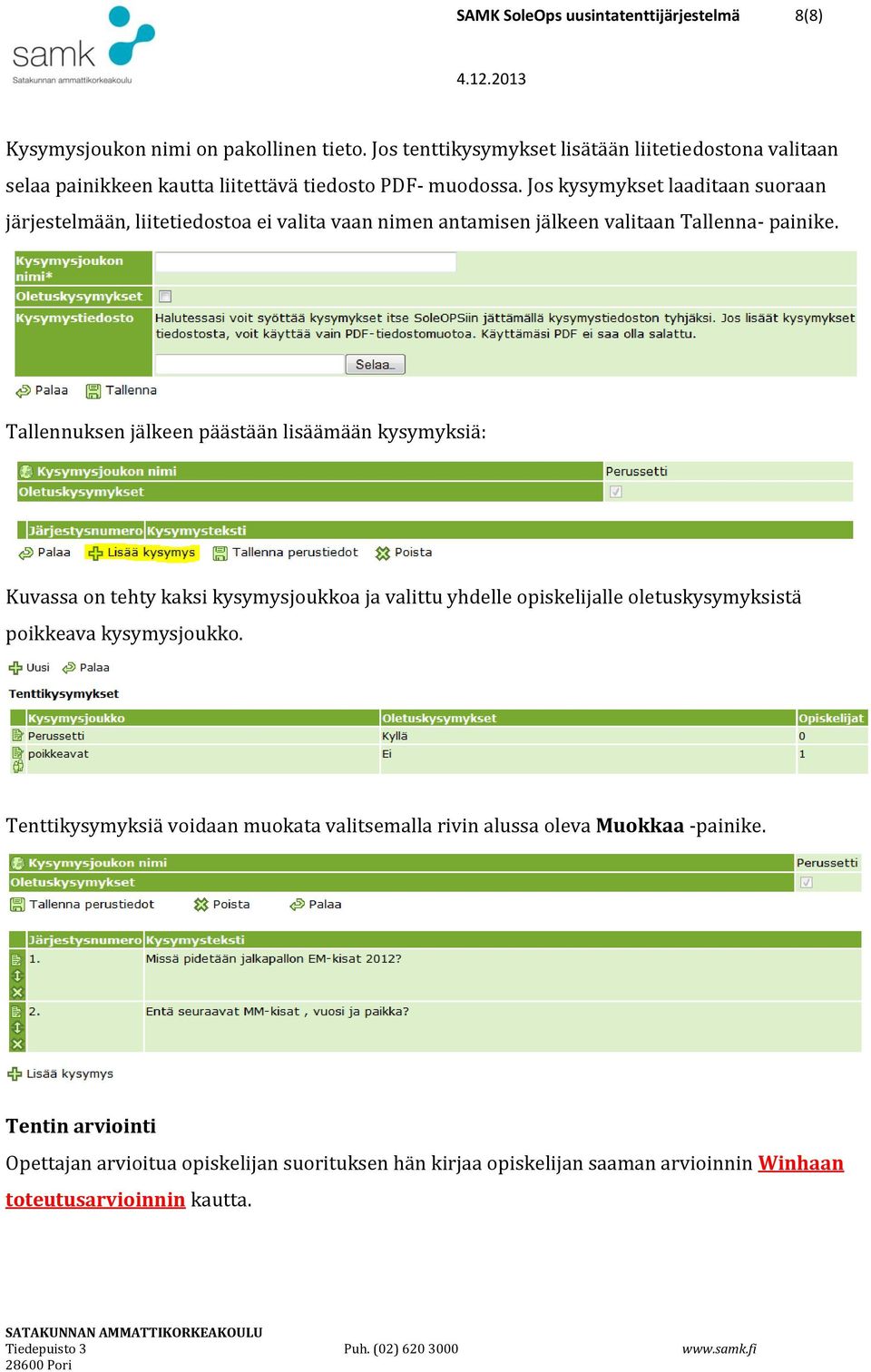 Jos kysymykset laaditaan suoraan järjestelmään, liitetiedostoa ei valita vaan nimen antamisen jälkeen valitaan Tallenna- painike.