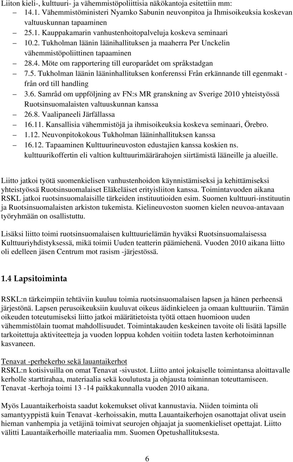 Tukholman läänin lääninhallituksen konferenssi Från erkännande till egenmakt - från ord till handling 3.6.