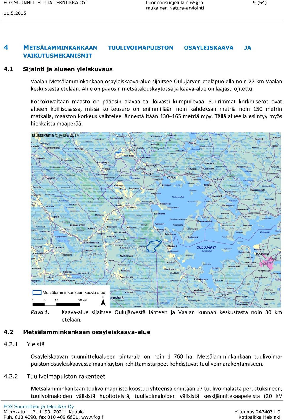Alue on pääosin metsätalouskäytössä ja kaava-alue on laajasti ojitettu. Korkokuvaltaan maasto on pääosin alavaa tai loivasti kumpuilevaa.