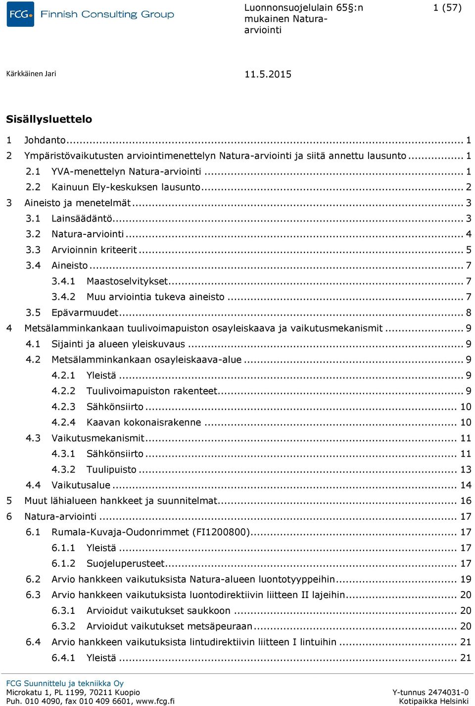 .. 7 3.5 Epävarmuudet... 8 4 Metsälamminkankaan tuulivoimapuiston osayleiskaava ja vaikutusmekanismit... 9 4.1 Sijainti ja alueen yleiskuvaus... 9 4.2 Metsälamminkankaan osayleiskaava-alue... 9 4.2.1 Yleistä.