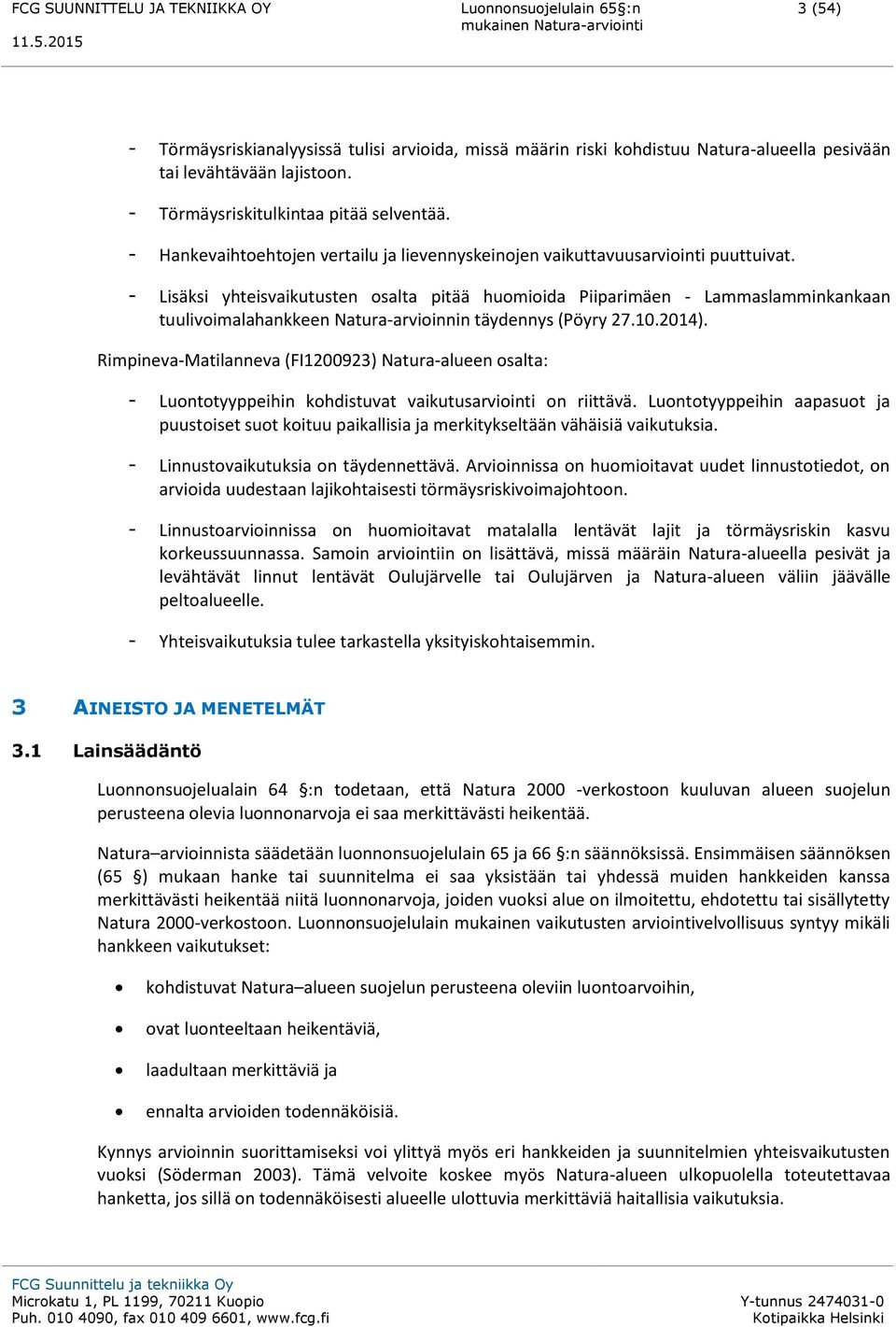 - Lisäksi yhteisvaikutusten osalta pitää huomioida Piiparimäen - Lammaslamminkankaan tuulivoimalahankkeen Natura-arvioinnin täydennys (Pöyry 27.10.2014).
