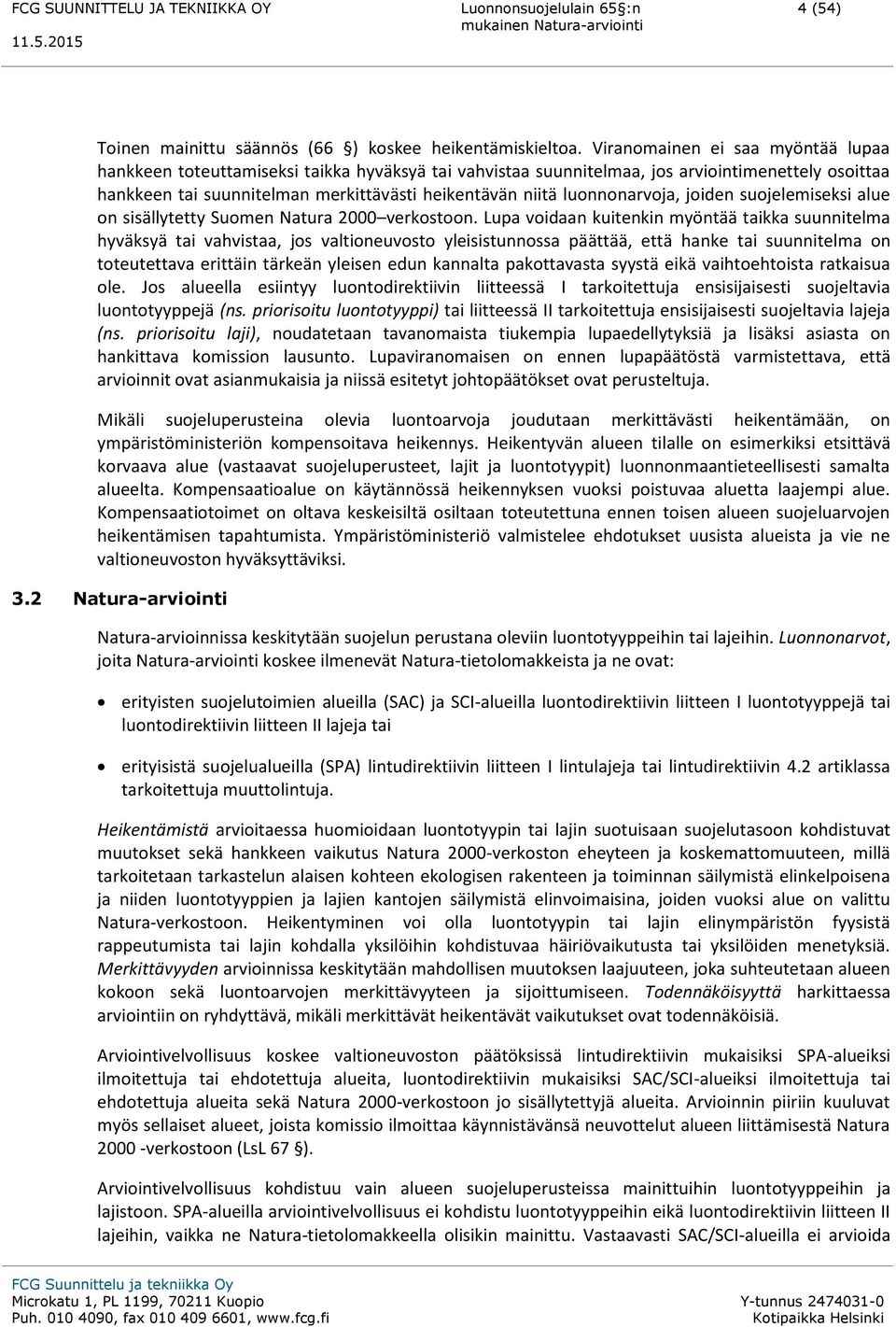 luonnonarvoja, joiden suojelemiseksi alue on sisällytetty Suomen Natura 2000 verkostoon.