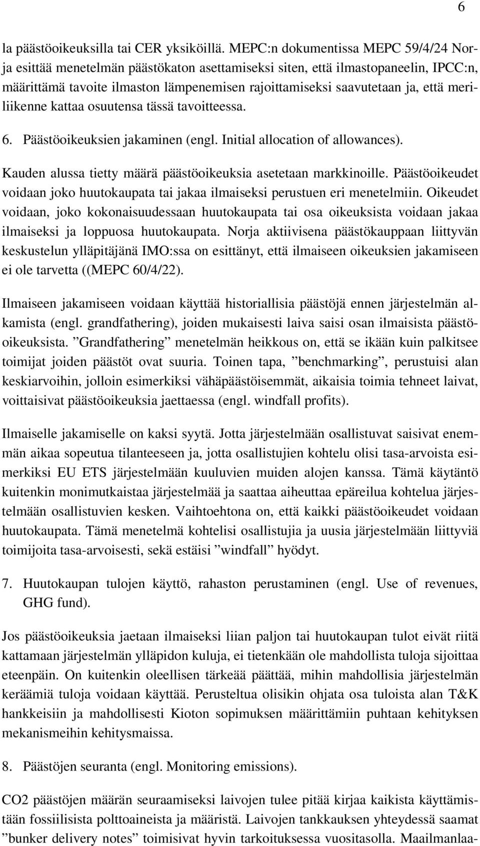 meriliikenne kattaa osuutensa tässä tavoitteessa. 6. Päästöoikeuksien jakaminen (engl. Initial allocation of allowances). Kauden alussa tietty määrä päästöoikeuksia asetetaan markkinoille.