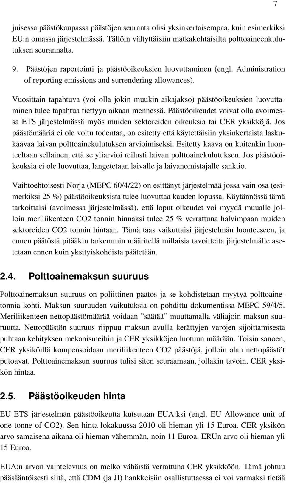 Vuosittain tapahtuva (voi olla jokin muukin aikajakso) päästöoikeuksien luovuttaminen tulee tapahtua tiettyyn aikaan mennessä.