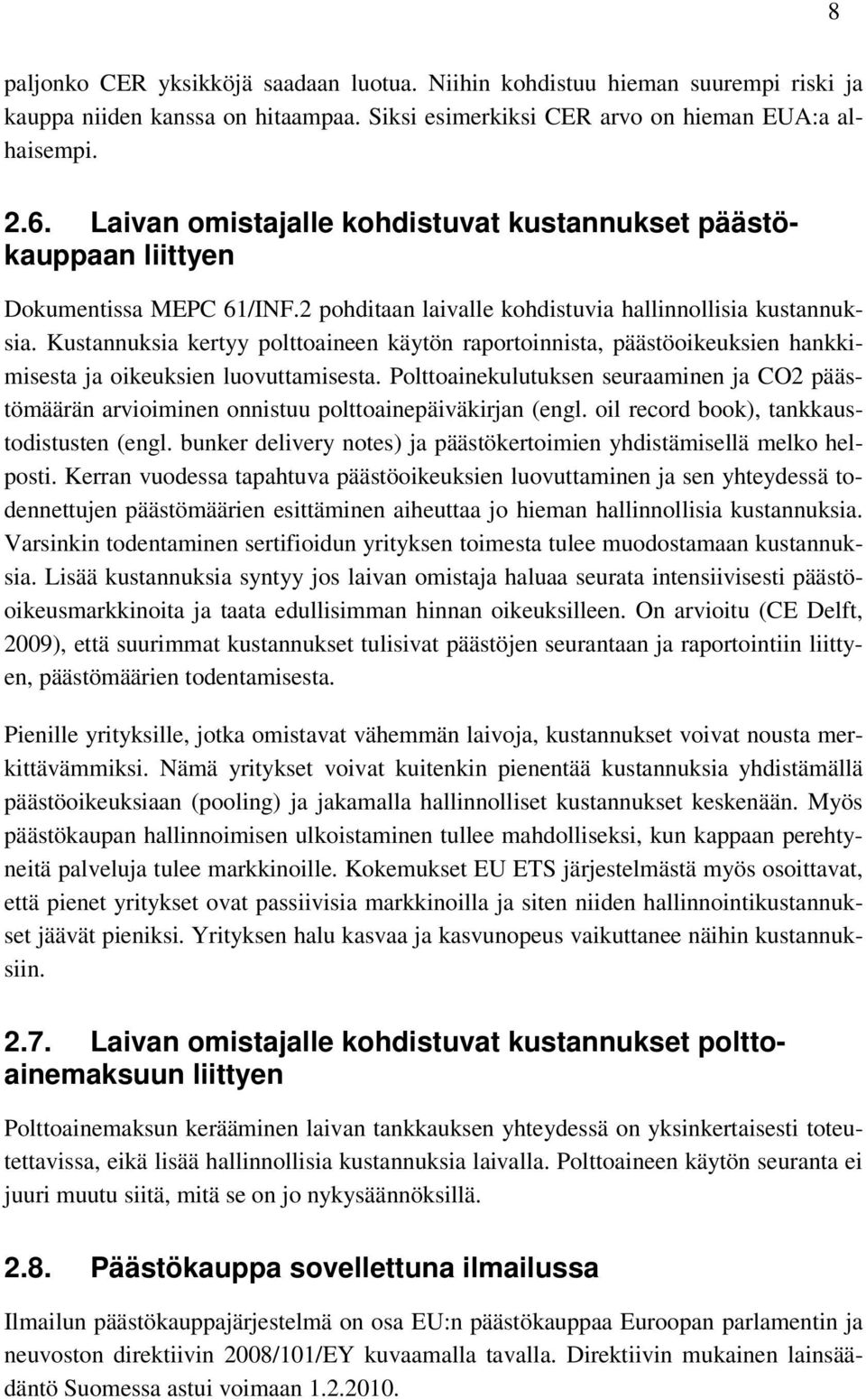 Kustannuksia kertyy polttoaineen käytön raportoinnista, päästöoikeuksien hankkimisesta ja oikeuksien luovuttamisesta.