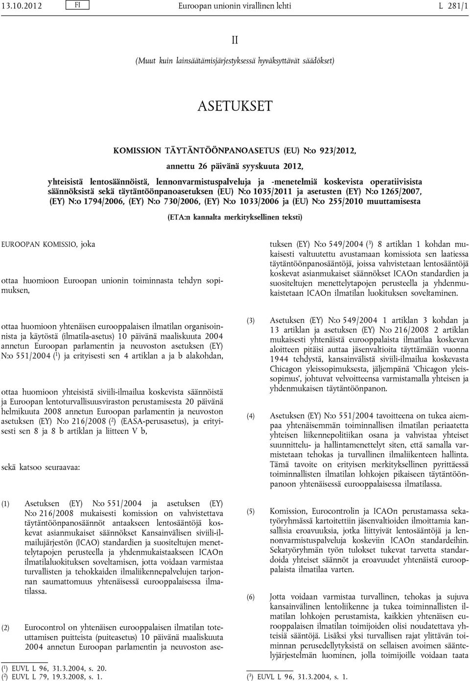 syyskuuta 2012, yhteisistä lentosäännöistä, lennonvarmistuspalveluja ja -menetelmiä koskevista operatiivisista säännöksistä sekä täytäntöönpanoasetuksen (EU) N:o 1035/2011 ja asetusten (EY) N:o