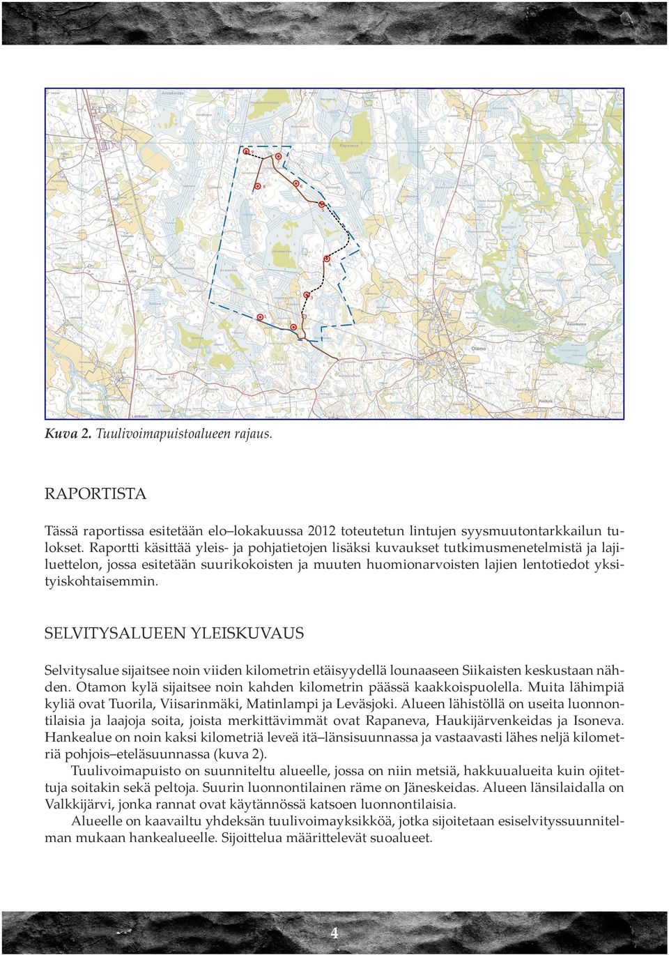 SELVITYSALUEEN YLEISKUVAUS Selvitysalue sijaitsee noin viiden kilometrin etäisyydellä lounaaseen Siikaisten keskustaan nähden. Otamon kylä sijaitsee noin kahden kilometrin päässä kaakkoispuolella.