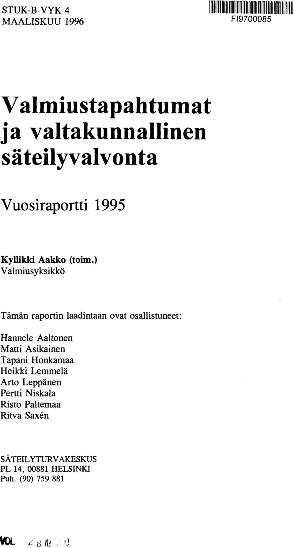 ) Valmiusyksikkö Tämän raportin laadintaan ovat osallistuneet: Hannele Aaltonen Matti Asikainen