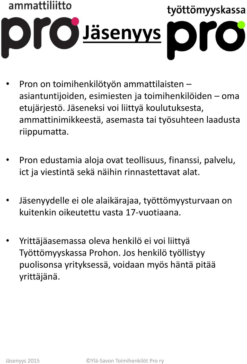 Pron edustamia aloja ovat teollisuus, finanssi, palvelu, ict ja viestintä sekä näihin rinnastettavat alat.