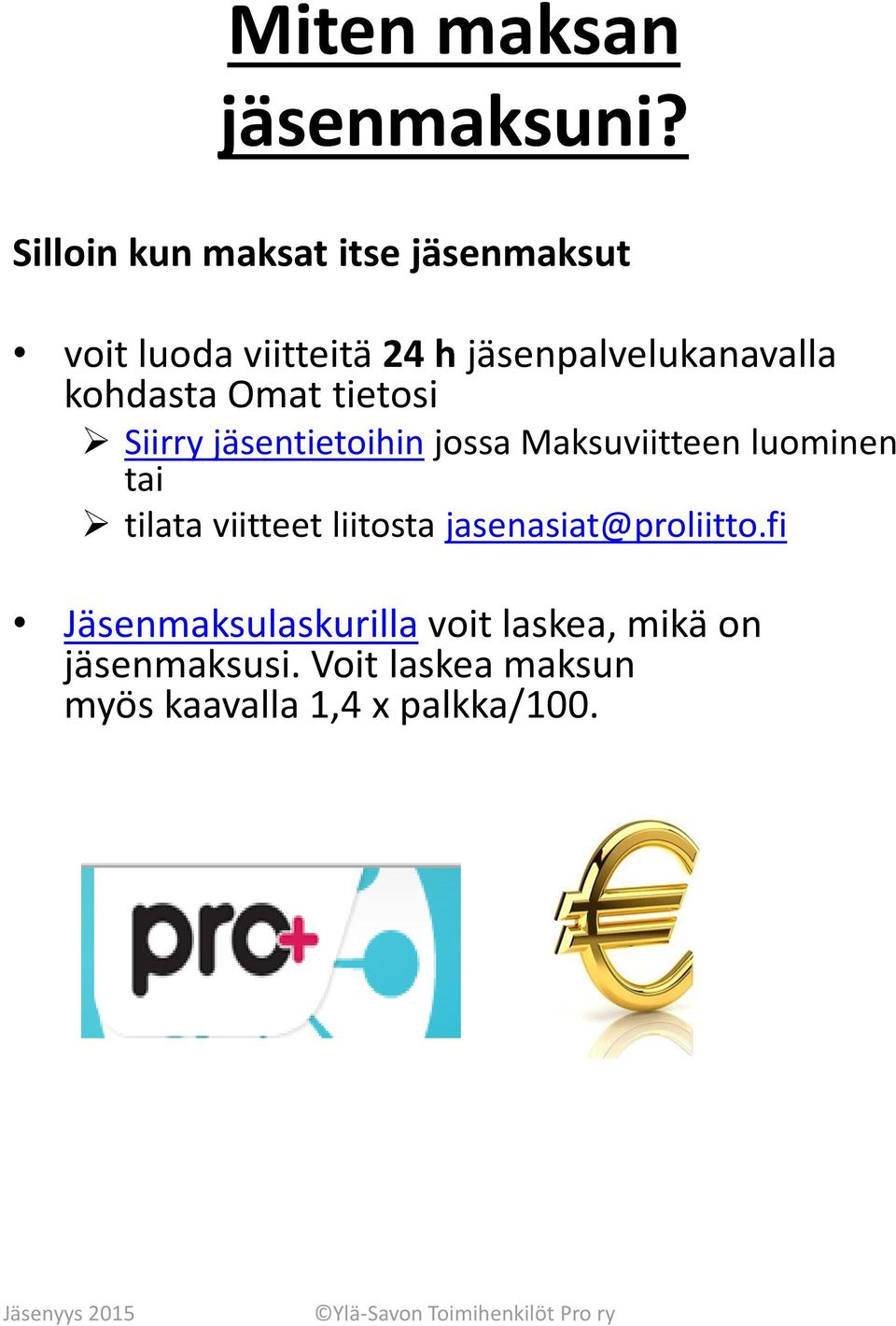 kohdasta Omat tietosi Siirry jäsentietoihin jossa Maksuviitteen luominen tai tilata