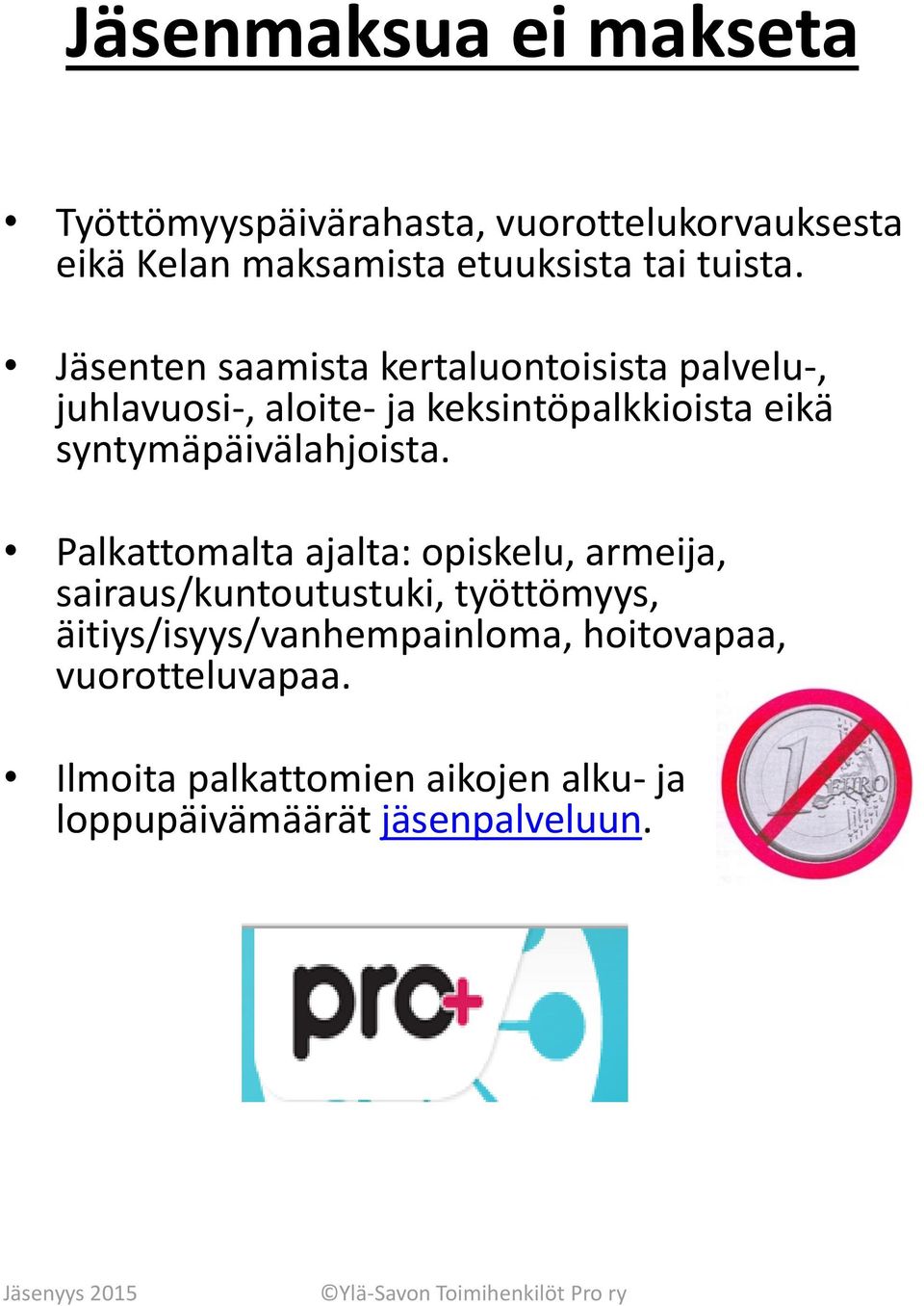 Jäsenten saamista kertaluontoisista palvelu-, juhlavuosi-, aloite- ja keksintöpalkkioista eikä