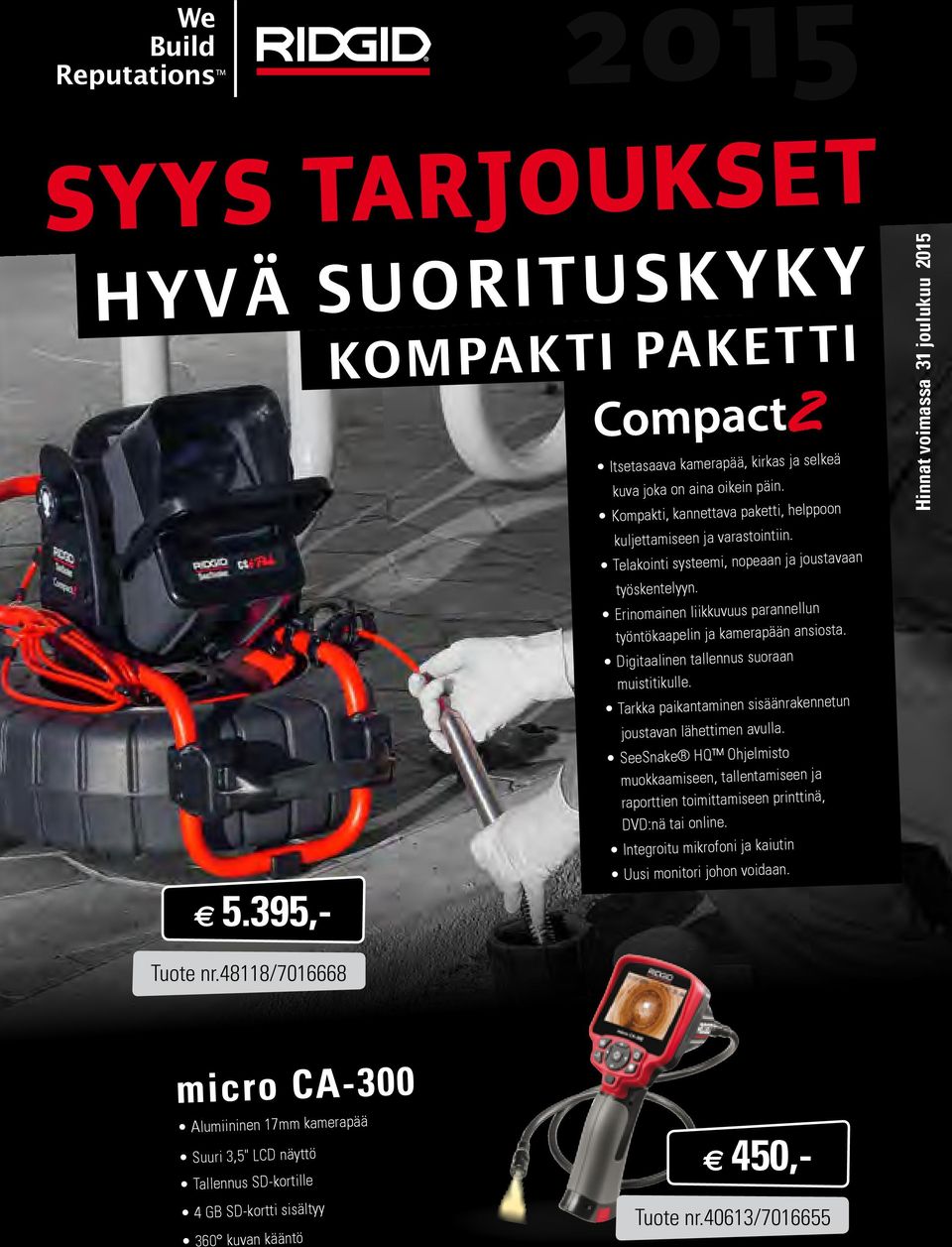 Erinomainen liikkuvuus parannellun työntökaapelin ja kamerapään ansiosta. Digitaalinen tallennus suoraan muistitikulle. Tarkka paikantaminen sisäänrakennetun joustavan lähettimen avulla.