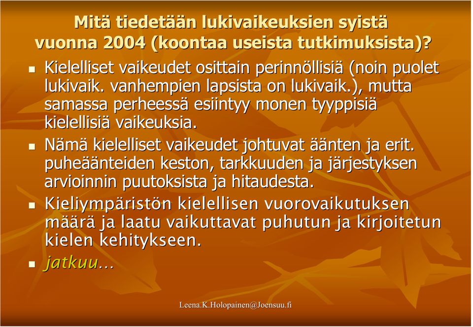 ), mutta samassa perheessä esiintyy monen tyyppisiä kielellisiä vaikeuksia. Nämä kielelliset vaikeudet johtuvat äänten ja erit.