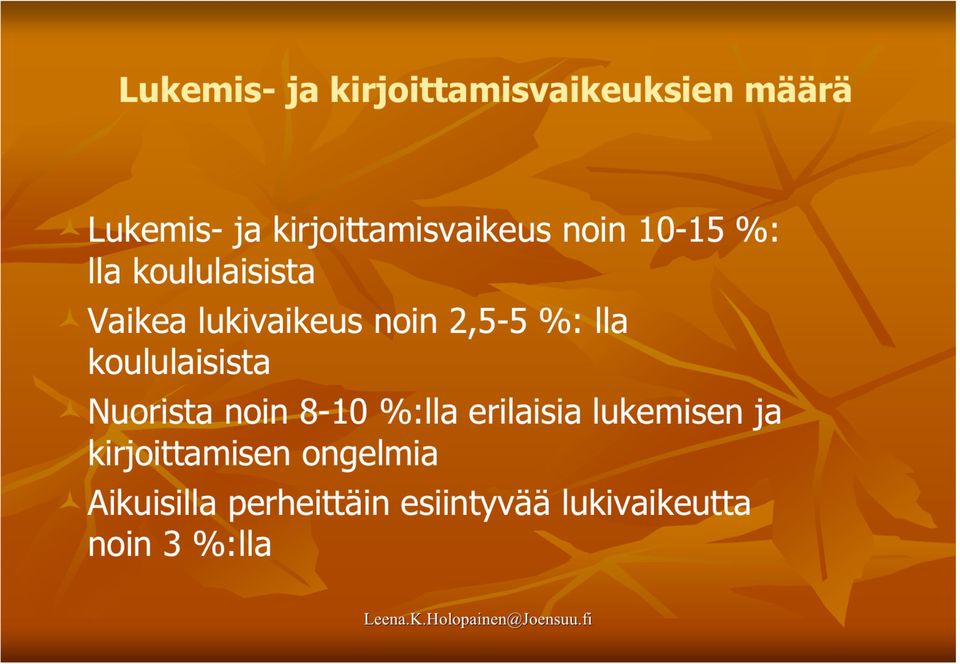 noin 2,5-5 %: lla koululaisista Nuorista noin 8-10 %:lla erilaisia