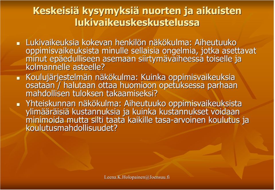 Koulujärjestelm rjestelmän n näkökulma: n kulma: Kuinka oppimisvaikeuksia osataan / halutaan ottaa huomioon opetuksessa parhaan mahdollisen tuloksen takaamiseksi?