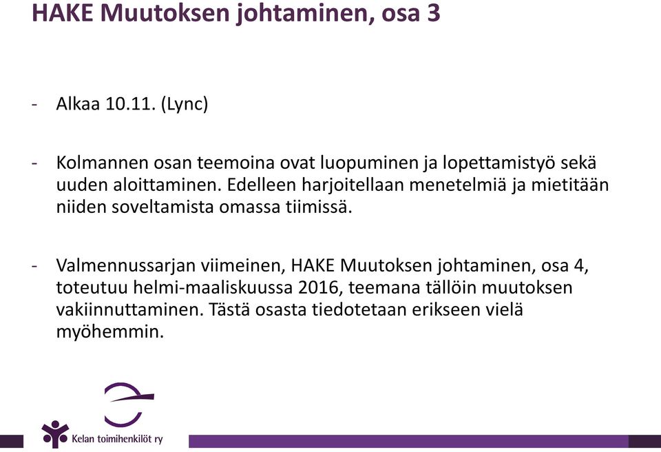 Edelleen harjoitellaan menetelmiä ja mietitään niiden soveltamista omassa tiimissä.
