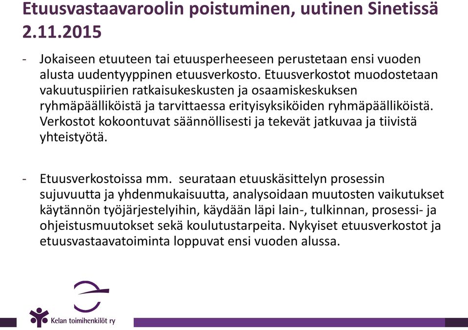 Verkostot kokoontuvat säännöllisesti ja tekevät jatkuvaa ja tiivistä yhteistyötä. - Etuusverkostoissa mm.