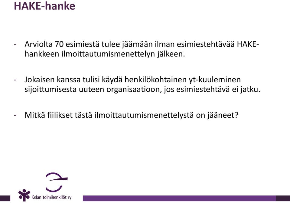 - Jokaisen kanssa tulisi käydä henkilökohtainen yt-kuuleminen sijoittumisesta uuteen