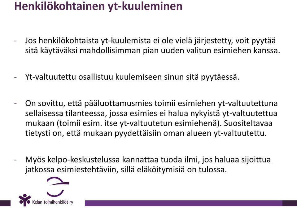 - On sovittu, että pääluottamusmies toimii esimiehen yt-valtuutettuna sellaisessa tilanteessa, jossa esimies ei halua nykyistä yt-valtuutettua mukaan (toimii esim.
