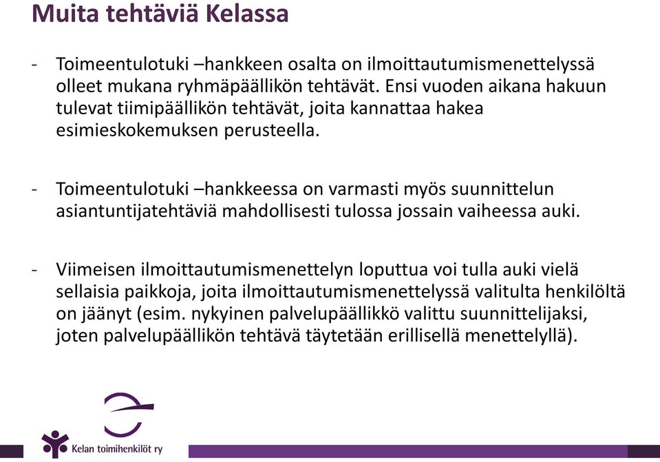 - Toimeentulotuki hankkeessa on varmasti myös suunnittelun asiantuntijatehtäviä mahdollisesti tulossa jossain vaiheessa auki.