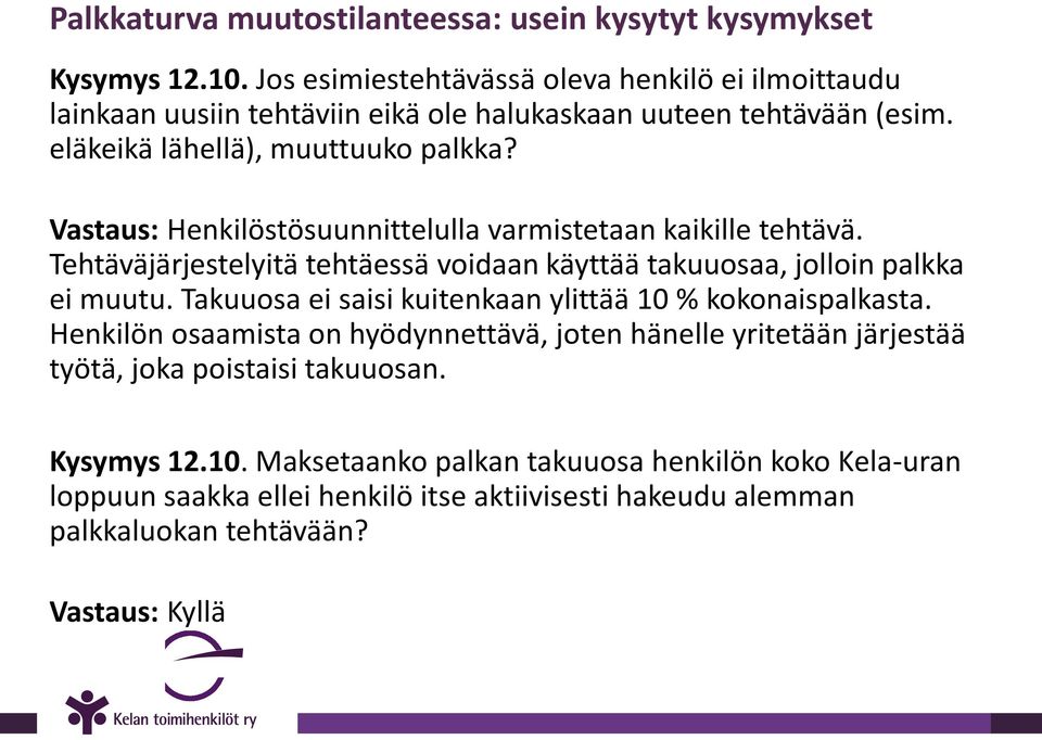 Vastaus: Henkilöstösuunnittelulla varmistetaan kaikille tehtävä. Tehtäväjärjestelyitä tehtäessä voidaan käyttää takuuosaa, jolloin palkka ei muutu.