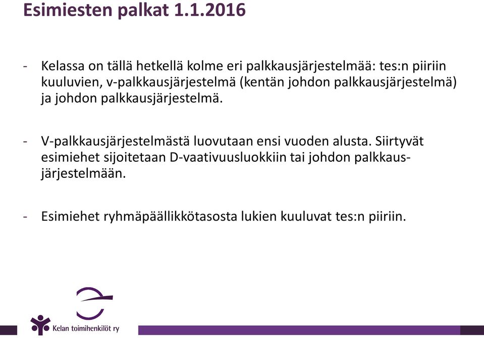 v-palkkausjärjestelmä (kentän johdon palkkausjärjestelmä) ja johdon palkkausjärjestelmä.