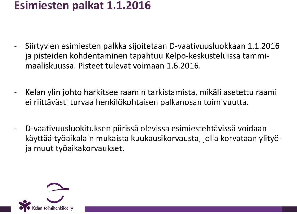 - Kelan ylin johto harkitsee raamin tarkistamista, mikäli asetettu raami ei riittävästi turvaa henkilökohtaisen palkanosan toimivuutta.