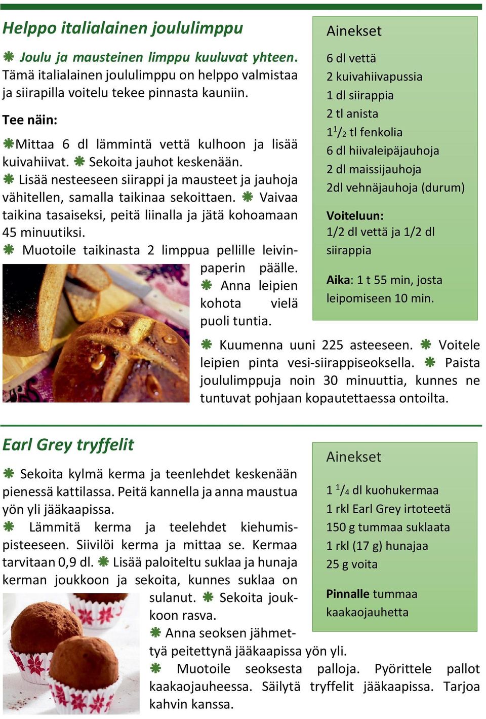 Vaivaa taikina tasaiseksi, peitä liinalla ja jätä kohoamaan 45 minuutiksi. Muotoile taikinasta 2 limppua pellille leivinpaperin päälle. Anna leipien kohota vielä puoli tuntia.