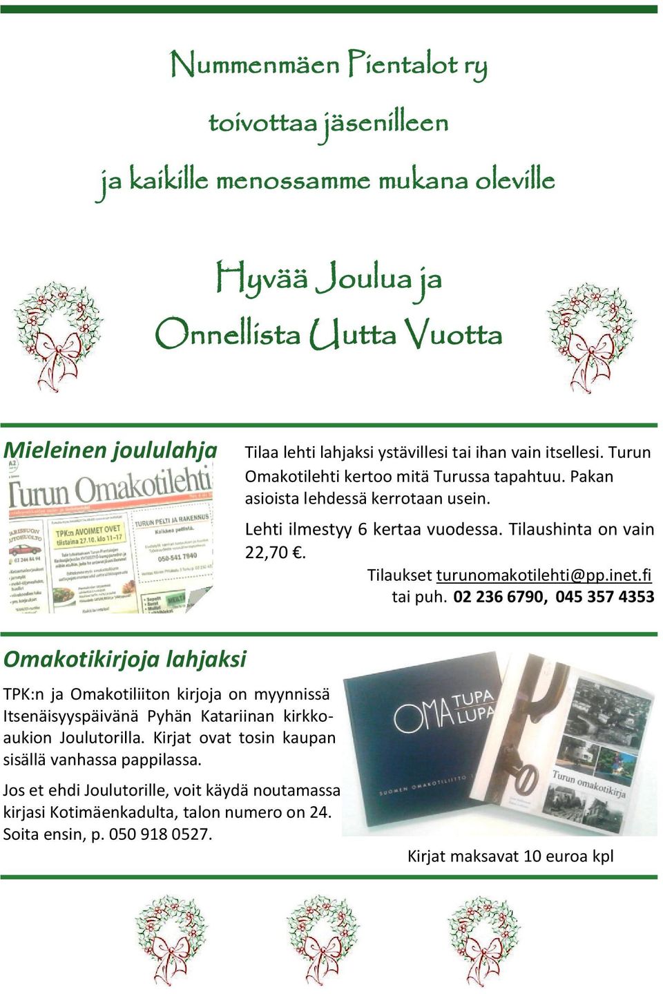 Tilaukset turunomakotilehti@pp.inet.fi tai puh.