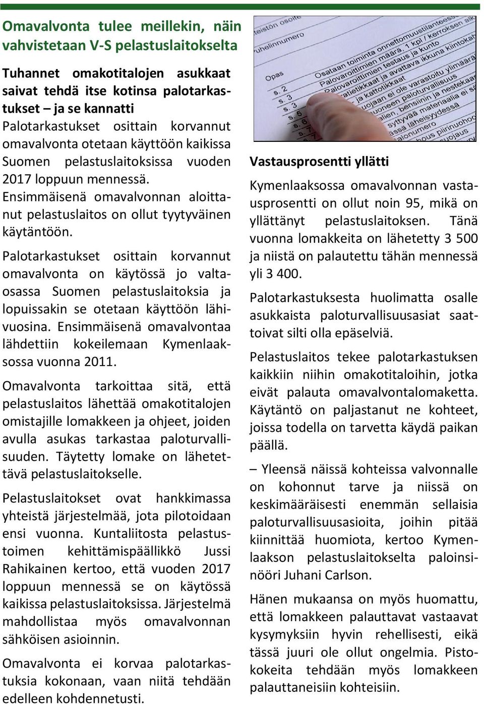 Palotarkastukset osittain korvannut omavalvonta on käytössä jo valtaosassa Suomen pelastuslaitoksia ja lopuissakin se otetaan käyttöön lähivuosina.