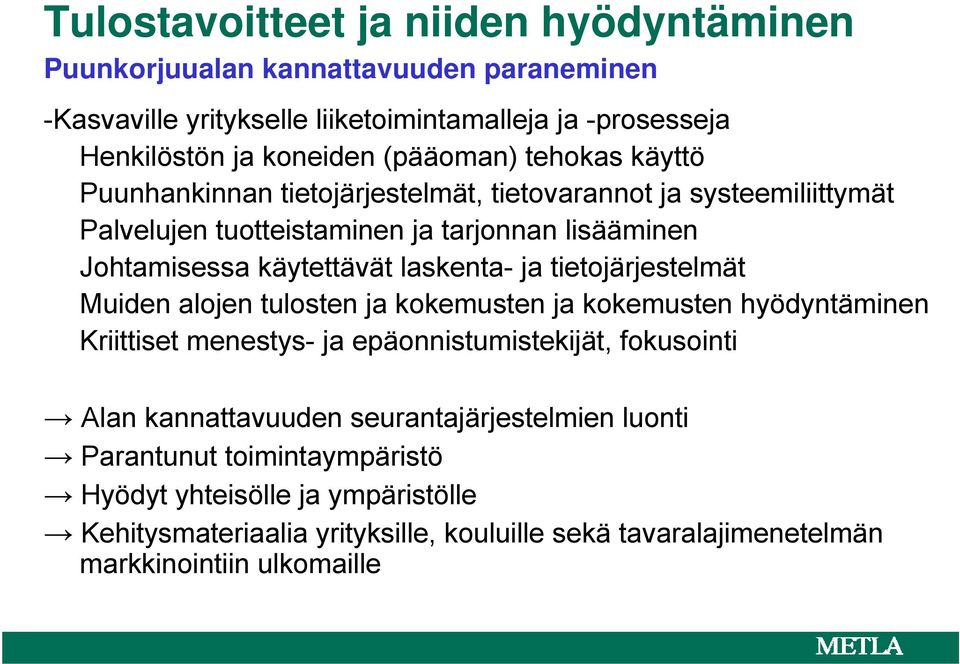 laskenta- ja tietojärjestelmät Muiden alojen tulosten ja kokemusten ja kokemusten hyödyntäminen Kriittiset menestys- ja epäonnistumistekijät, fokusointi Alan kannattavuuden