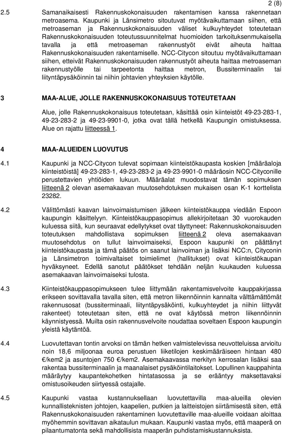 tarkoituksenmukaisella tavalla ja että metroaseman rakennustyöt eivät aiheuta haittaa Rakennuskokonaisuuden rakentamiselle.